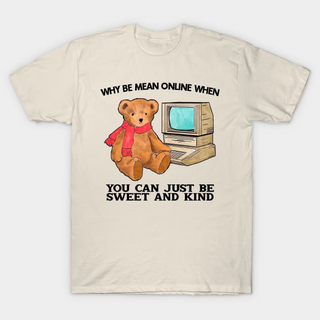 Why Be Mean Online When You Can Just Be Sweet And Kind T-Shirt by Drawings Star